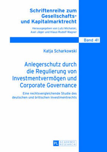 Cover image for Anlegerschutz Durch Die Regulierung Von Investmentvermoegen Und Corporate Governance: Eine Rechtsvergleichende Studie Des Deutschen Und Britischen Investmentrechts