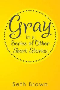 Cover image for Gray in a Series of Other Short Stories