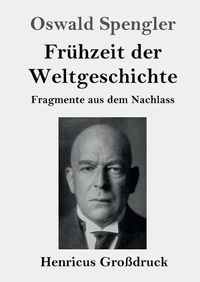 Cover image for Fruhzeit der Weltgeschichte (Grossdruck): Fragmente aus dem Nachlass