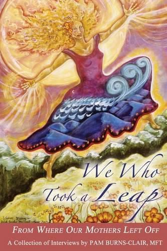 Cover image for We Who Took a Leap: From Where Our Mothers Left Off
