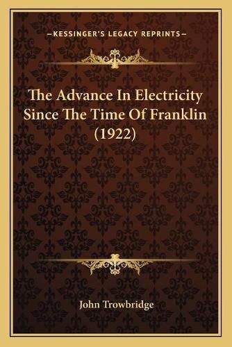 Cover image for The Advance in Electricity Since the Time of Franklin (1922)