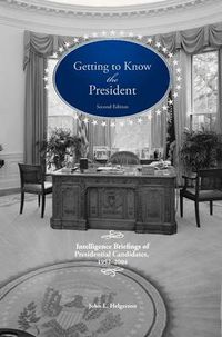 Cover image for Getting To Know the President: Intelligence Briefings of Presidential Candidates, 1952-2004