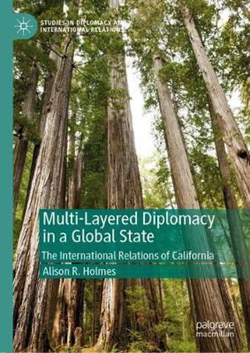 Cover image for Multi-Layered Diplomacy in a Global State: The International Relations of California