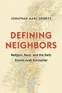 Cover image for Defining Neighbors: Religion, Race, and the Early Zionist-Arab Encounter