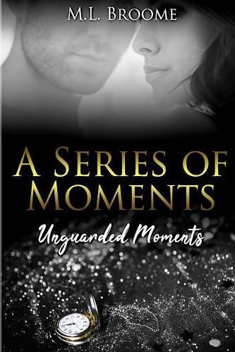 Cover image for Unguarded Moments: A Modern Day Romance Continues