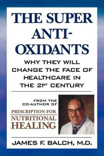 Cover image for The Super Anti-Oxidants: Why They Will Change the Face of Healthcare in the 21st Century