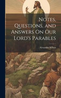 Cover image for Notes, Questions, and Answers On Our Lord's Parables