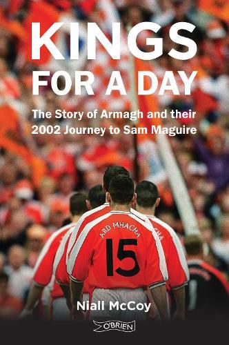 Cover image for Kings for a Day: The Story of Armagh and their 2002 Journey to Sam Maguire