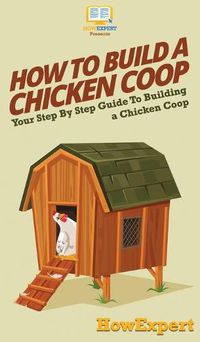 Cover image for How To Build a Chicken Coop: Your Step By Step Guide To Building a Chicken Coop