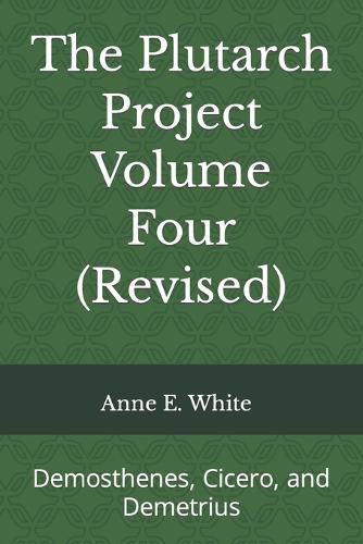 Cover image for The Plutarch Project Volume Four (Revised): Demosthenes, Cicero, and Demetrius