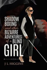 Cover image for Shadow Boxing and Other Bizarre Adventures of a Blind Girl