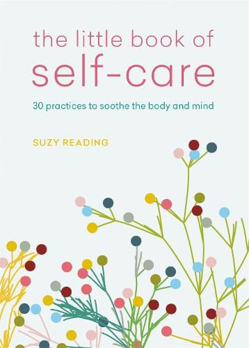 The Little Book of Self-care: 30 practices to soothe the body, mind and soul