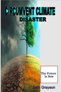 Cover image for Circumvent Climate Disaster: The Future Is Now