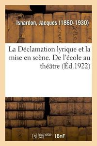 Cover image for La Declamation Lyrique Et La Mise En Scene. de l'Ecole Au Theatre