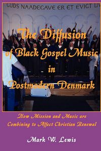 Cover image for The Diffusion of Black Gospel Music in Postmodern Denmark