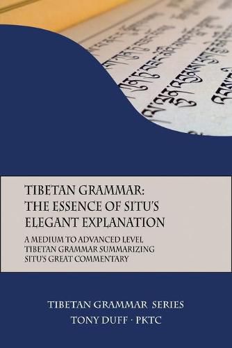 Tibetan Grammar: The Essence of the Elegant Explanation: A Medium to Advanced Level Grammar Text