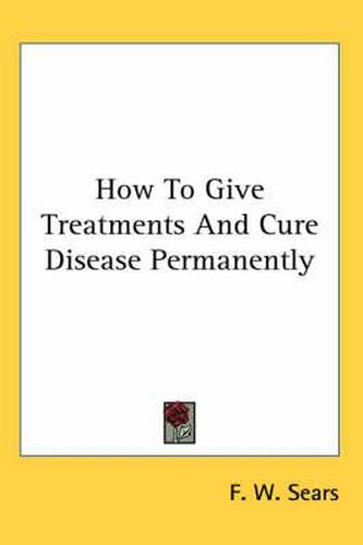 Cover image for How to Give Treatments and Cure Disease Permanently