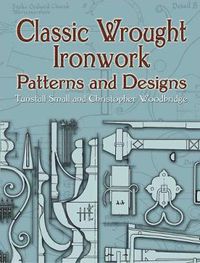 Cover image for Classic Wrought Ironwork Patterns and Designs
