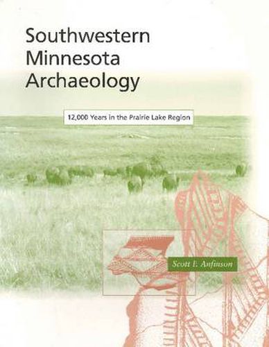 Cover image for Southwestern Minnesota Archaeology: 12, 000 Years in the Prairie Lake Region