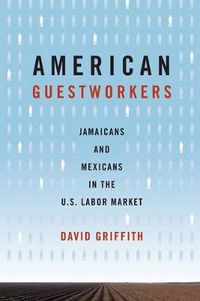 Cover image for American Guestworkers: Jamaicans and Mexicans in the U.S. Labor Market