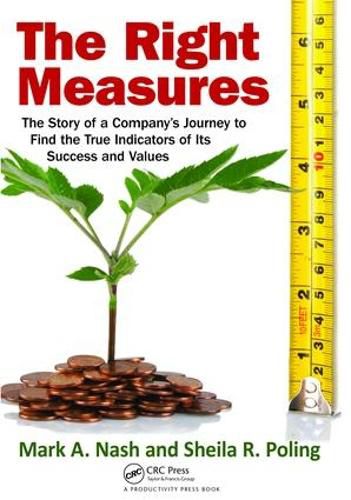 Cover image for The Right Measures: The Story of a Company's Journey to Find the True Indicators of Its Success and Values