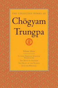 Cover image for The Collected Works of Chogyam Trungpa: Cutting Through Spiritual Materialism, the Myth of Freedom the Heart of the Buddha, Selected Writing