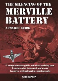 Cover image for The Silencing of the Merville Battery: A WW2 Pocket Guide