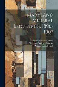 Cover image for Maryland Mineral Industries, 1896-1907