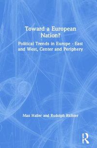 Cover image for Toward a European Nation?: Political Trends in Europe East and West, Center and Periphery