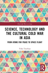 Cover image for Science, Technology and the Cultural Cold War in Asia