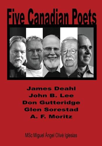 Five Canadian Poets: Analytical Essays on, James Deahl, John B. Lee, Don Gutteridge, Glen Sorestad, A. F. Moritz