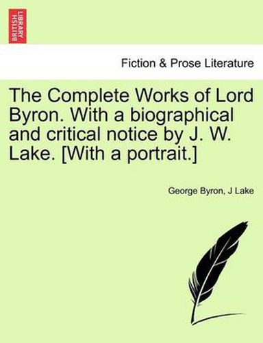 Cover image for The Complete Works of Lord Byron. with a Biographical and Critical Notice by J. W. Lake. [With a Portrait.] Vol. II