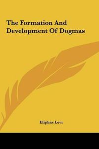 Cover image for The Formation and Development of Dogmas