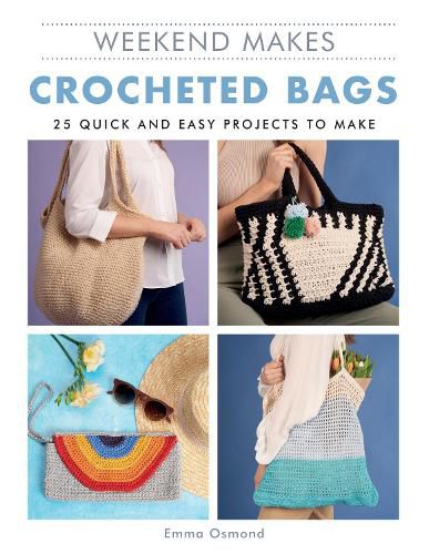 Cover image for Weekend Makes: Crocheted Bags - 25 Quick and Easy Projects to Make