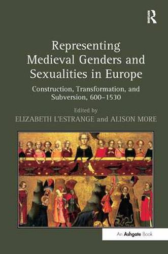 Cover image for Representing Medieval Genders and Sexualities in Europe: Construction, Transformation, and Subversion, 600-1530