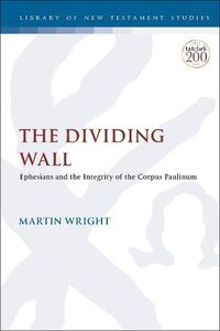 Cover image for The Dividing Wall: Ephesians and the Integrity of the Corpus Paulinum