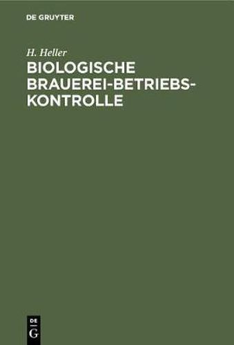 Cover image for Biologische Brauerei-Betriebs-Kontrolle: Allgemein-Botanische Grundlagen, Pilzkunde Und Hefereinzucht