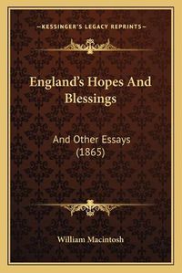 Cover image for England's Hopes and Blessings: And Other Essays (1865)