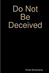 Cover image for Do Not Be Deceived