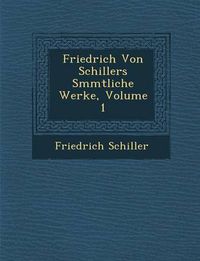 Cover image for Friedrich Von Schillers S Mmtliche Werke, Volume 1