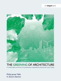 Cover image for The Greening of Architecture: A Critical History and Survey of Contemporary Sustainable Architecture and Urban Design