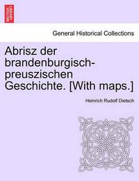 Cover image for Abrisz Der Brandenburgisch-Preuszischen Geschichte. [With Maps.]