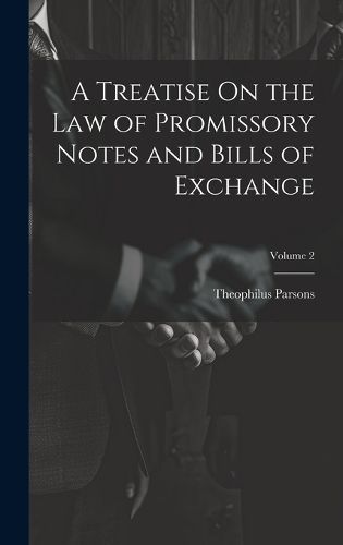 Cover image for A Treatise On the Law of Promissory Notes and Bills of Exchange; Volume 2