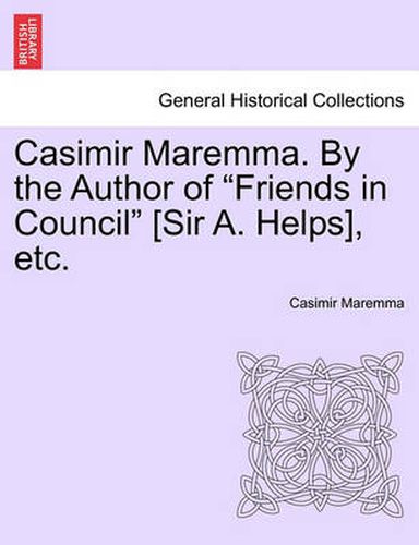 Cover image for Casimir Maremma. by the Author of Friends in Council [Sir A. Helps], Etc. Volume 1.