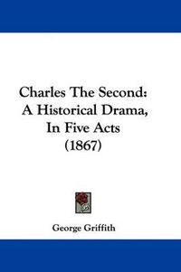 Cover image for Charles the Second: A Historical Drama, in Five Acts (1867)