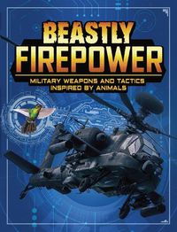 Cover image for Beastly Firepower: Military Weapons and Tactics Inspired by Animals