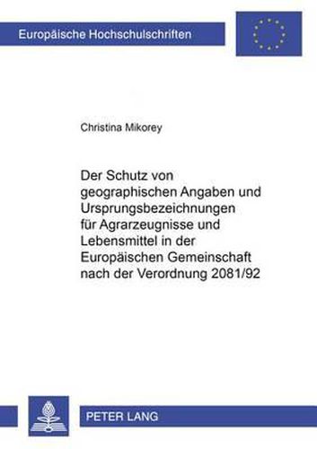 Cover image for Der Schutz Von Geographischen Angaben Und Ursprungsbezeichnungen Fuer Agrarerzeugnisse Und Lebensmittel in Der Europaeischen Gemeinschaft Nach Der Verordnung 2081/92