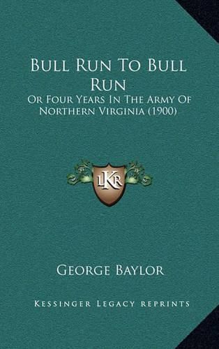 Bull Run to Bull Run: Or Four Years in the Army of Northern Virginia (1900)