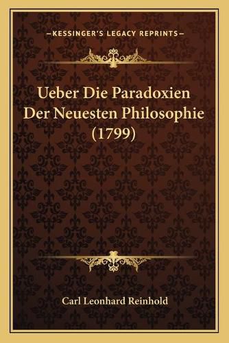 Cover image for Ueber Die Paradoxien Der Neuesten Philosophie (1799)