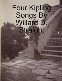 Cover image for Four Kipling Songs By Willard D. Straight